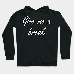 Give Me A Break Hoodie